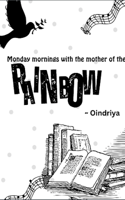 Monday Mornings With The Mother Of The Rainbow