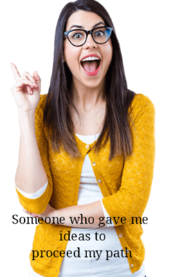 Someone Who Gave Me Ideas To Proceed My Path