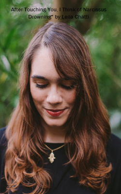 After Touching You, I Think Of Narcissus Drowning" By Leila Chatti