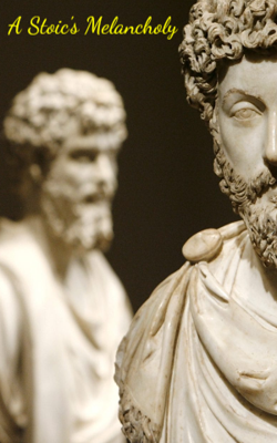 A Stoic's Melancholy