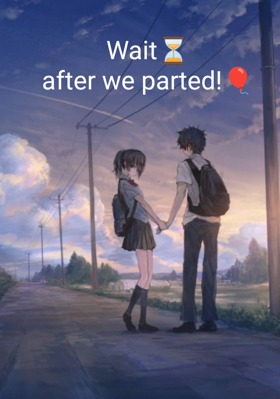 Wait after we parted!