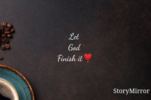 Let 
God 
Finish it❣️