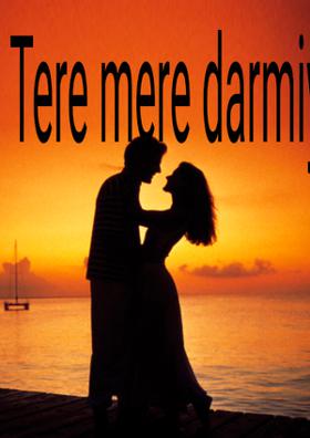 Tere mere darmiyan (दरमियां )