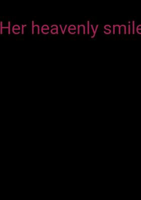 Her Heavenly Smile