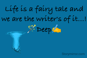 Life is a fairy tale and we are the writer's of it...!🪄Deep✍️