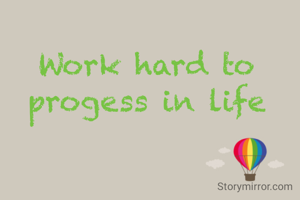 Work hard to progess in life