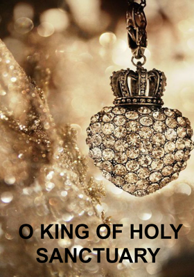 O KING OF HOLY SANCTUARY