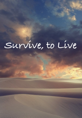 Survive, To Live