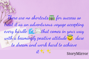 There are no shortcuts🛣️ for success so treat it as an adventurous voyage accepting every hurdle 🌊🌫️that comes in your way with a beamingly positive attitude😇, dare to dream and work hard to achieve it✨✨
