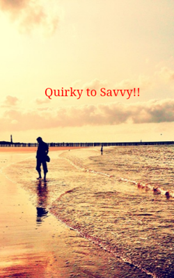 Quirky To Savvy!!