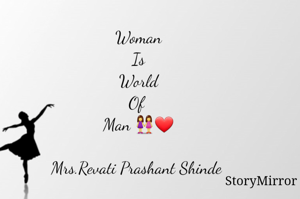 Woman
Is
World
Of 
Man 👭❤

Mrs.Revati Prashant Shinde 