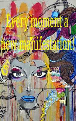Every Moment A New Manifestation!