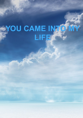 You Came Into My Life