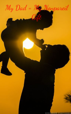 My Dad = My Nonpareil Gift