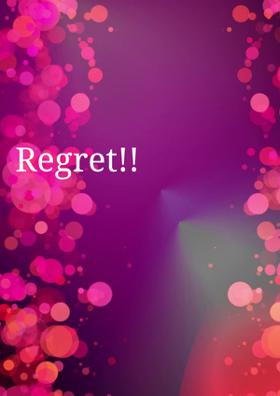 Regret!!