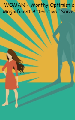 WOMAN - Worthy Optimistic Magnificent Attractive “Naïve”
