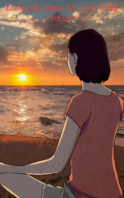 “Zindagi Ka Sabse Khoobsurat Pal – Present”