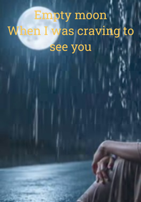 Empty moon
When I was craving to see you
