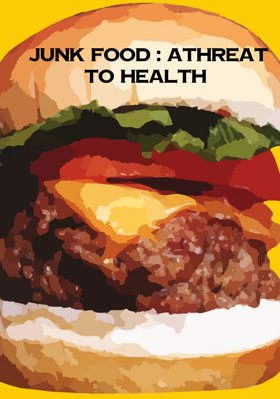 JUNK FOOD : ATHREAT TO HEALTH