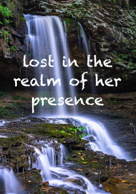 lost in the realm of her presence