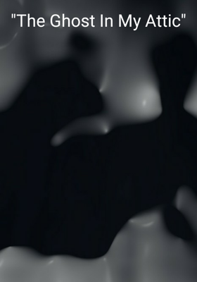 The Ghost In My Attic