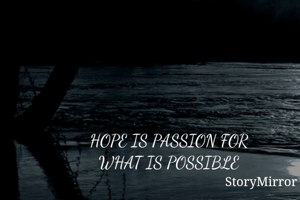 HOPE IS PASSION FOR 
WHAT IS POSSIBLE 