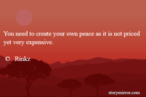 You need to create your own peace as it is not priced yet very expensive. 

 ©   Rinkz 