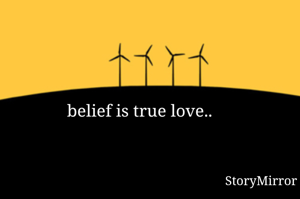 belief is true love..