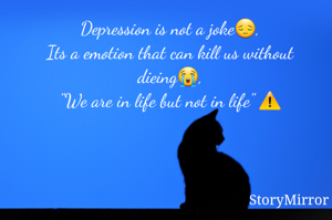 Depression is not a joke😔,
Its a emotion that can kill us without dieing😭,
"We are in life but not in life" ⚠️