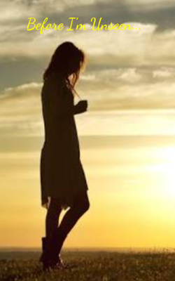 Before I'm Unseen...