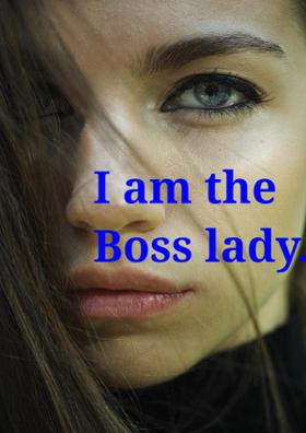 I Am The Boss Lady.