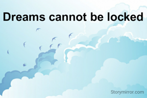 Dreams cannot be locked 
