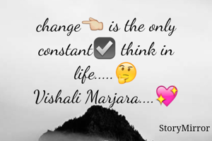 change👈 is the only constant☑️ think in life.....🤔