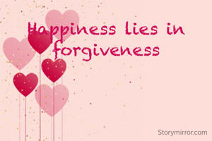 Happiness lies in forgiveness