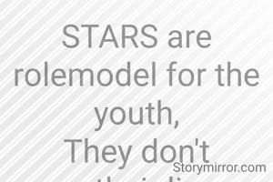 STARS are rolemodel for the youth,
They don't see their lie or betrayals, this is the truth.