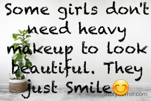 Some girls don't need heavy makeup to look beautiful. They just Smile😊