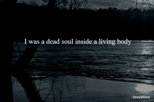 I was a dead soul inside a living body 