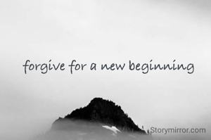 forgive for a new beginning