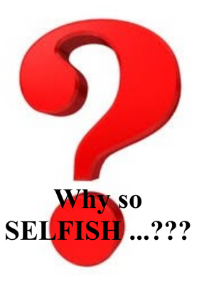 Why so SELFISH ...???