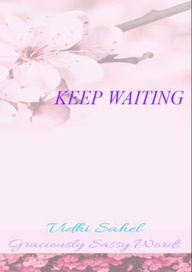 KEEP WAITING