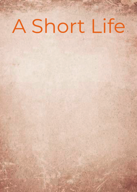 A Short Life