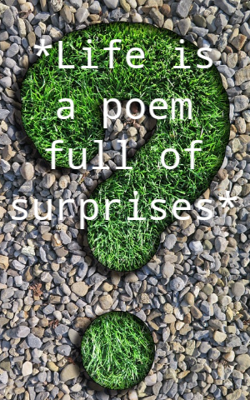 Life is a poem full of surprises