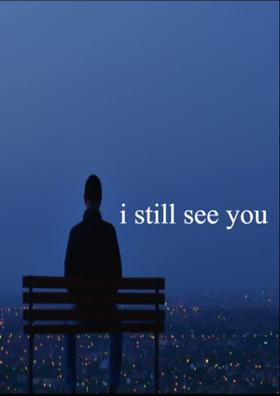 I Still See You