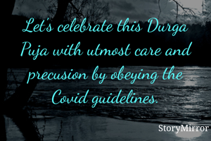 Let's celebrate this Durga Puja with utmost care and precusion by obeying the Covid guidelines.