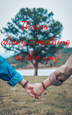 There's alway something in the way