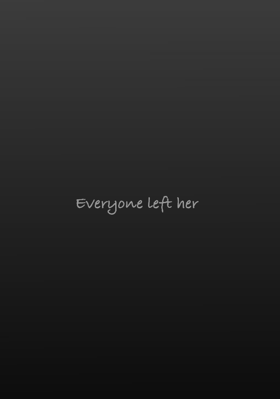 Everyone Left Her