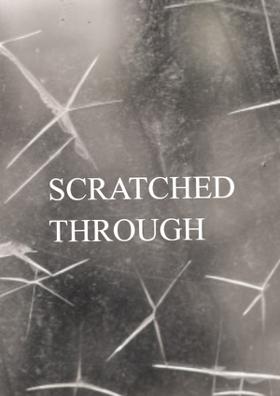 SCRATCHED THROUGH
