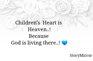 Children's  Heart is 
Heaven..!
Because 
God is living there..! 💙