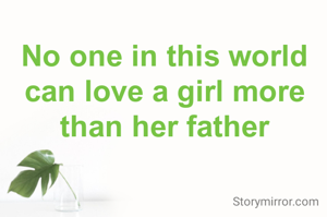 No one in this world can love a girl more than her father