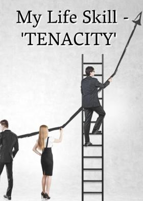 My Life Skill -  'TENACITY'